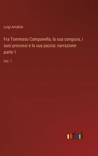 bokomslag Fra Tommaso Campanella, la sua congiura, i suoi processi e la sua pazzia