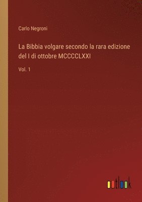 Bibbia volgare secondo la rara edizione del I di ottobre MCCCCLXXI