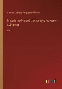 bokomslag Materia medica and therapeutics Inorganic Subtances