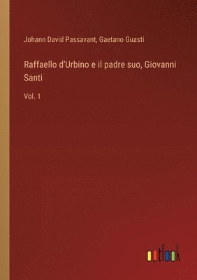 bokomslag Raffaello d'Urbino e il padre suo, Giovanni Santi