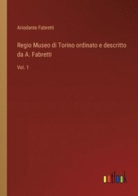 bokomslag Regio Museo di Torino ordinato e descritto da A. Fabretti