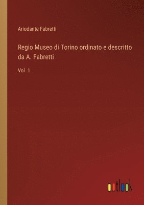 bokomslag Regio Museo di Torino ordinato e descritto da A. Fabretti