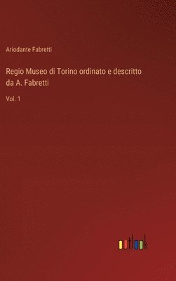 Regio Museo di Torino ordinato e descritto da A. Fabretti 1