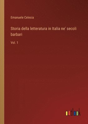 bokomslag Storia della letteratura in Italia ne' secoli barbari