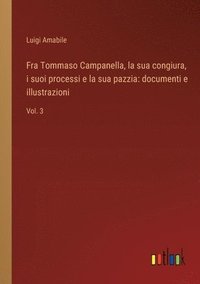 bokomslag Fra Tommaso Campanella, la sua congiura, i suoi processi e la sua pazzia