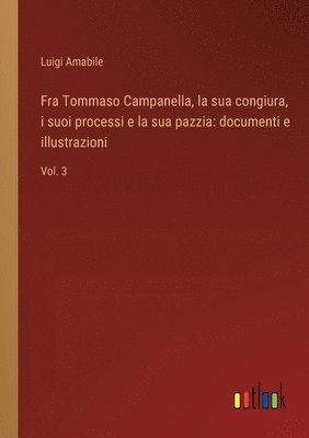 bokomslag Fra Tommaso Campanella, la sua congiura, i suoi processi e la sua pazzia