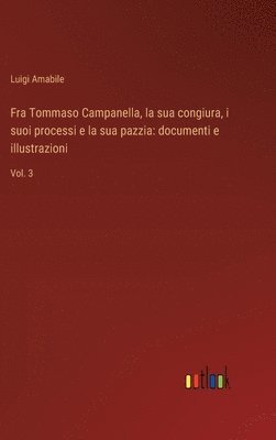 bokomslag Fra Tommaso Campanella, la sua congiura, i suoi processi e la sua pazzia