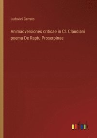 bokomslag Animadversiones criticae in Cl. Claudiani poema De Raptu Proserpinae