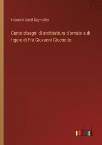 bokomslag Cento disegni di architettura d'ornato e di figure di Fr Giovanni Giocondo