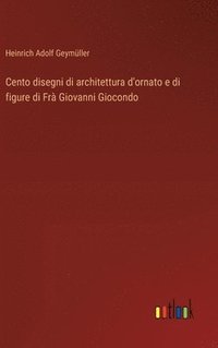 bokomslag Cento disegni di architettura d'ornato e di figure di Fr Giovanni Giocondo