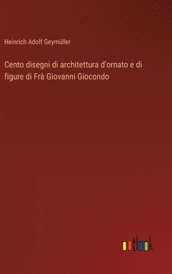 bokomslag Cento disegni di architettura d'ornato e di figure di Fr Giovanni Giocondo