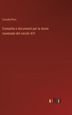 Cronache e documenti per la storia ravennate del secolo XVI 1