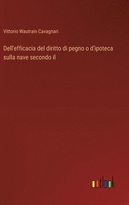 bokomslag Dell'efficacia del diritto di pegno o d'ipoteca sulla nave secondo il