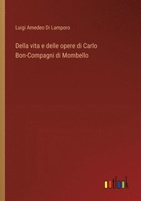 bokomslag Della vita e delle opere di Carlo Bon-Compagni di Mombello