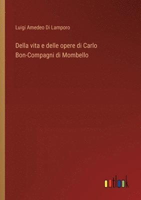 bokomslag Della vita e delle opere di Carlo Bon-Compagni di Mombello