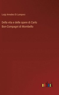 bokomslag Della vita e delle opere di Carlo Bon-Compagni di Mombello