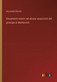 bokomslag Documenti relativi ad alcune asserzioni del principe di Metternich