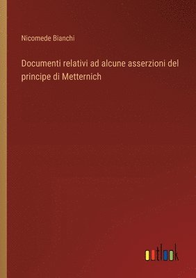 bokomslag Documenti relativi ad alcune asserzioni del principe di Metternich