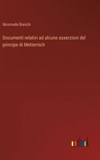 bokomslag Documenti relativi ad alcune asserzioni del principe di Metternich