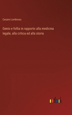 bokomslag Genio e follia in rapporto alla medicina legale, alla critica ed alla storia