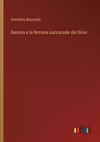 bokomslag Genova e la ferrovia succursale dei Giovi