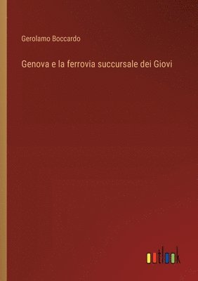 bokomslag Genova e la ferrovia succursale dei Giovi