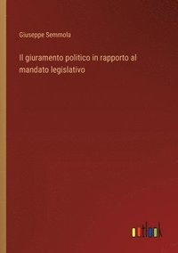 bokomslag Il giuramento politico in rapporto al mandato legislativo