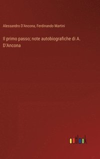 bokomslag Il primo passo; note autobiografiche di A. D'Ancona