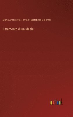Maria Antonietta Torriani, Marchesa Colombi - tramonto di un ideale, Inbunden