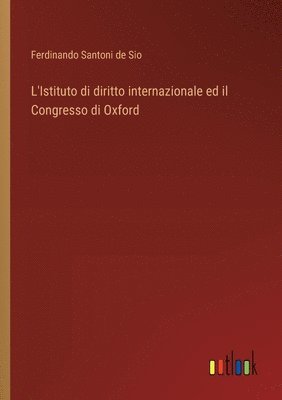 bokomslag L'Istituto di diritto internazionale ed il Congresso di Oxford