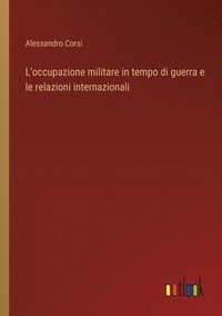 bokomslag L'occupazione militare in tempo di guerra e le relazioni internazionali