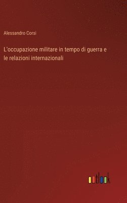 bokomslag L'occupazione militare in tempo di guerra e le relazioni internazionali