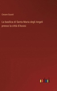 bokomslag basilica di Santa Maria degli Angeli presso la città d'Assisi