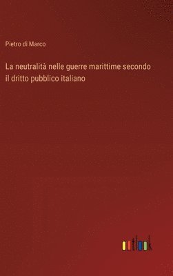 Pietro Di Marco, Pietro di Marco - neutralità nelle guerre marittime secondo il dritto pubblico italiano, Inbunden