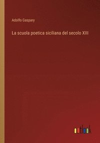 bokomslag La scuola poetica siciliana del secolo XIII