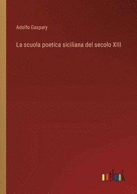 bokomslag La scuola poetica siciliana del secolo XIII