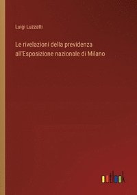 bokomslag Le rivelazioni della previdenza all'Esposizione nazionale di Milano