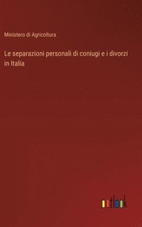 bokomslag Le separazioni personali di coniugi e i divorzi in Italia