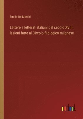 Emilio De Marchi - Lettere e letterati italiani del secolo XVIII, Häftad