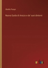 bokomslag Nuova Guida di Arezzo e de' suoi dintorni