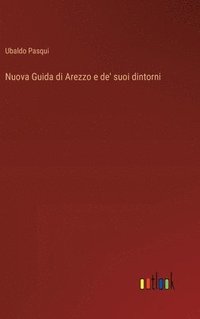 bokomslag Nuova Guida di Arezzo e de' suoi dintorni