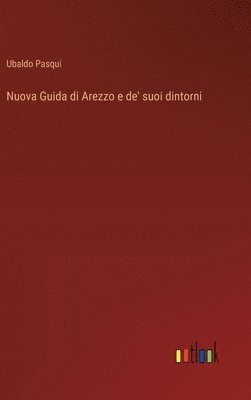 bokomslag Nuova Guida di Arezzo e de' suoi dintorni