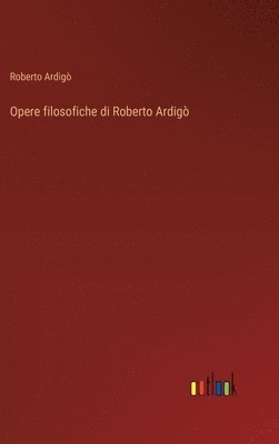 bokomslag Opere filosofiche di Roberto Ardig