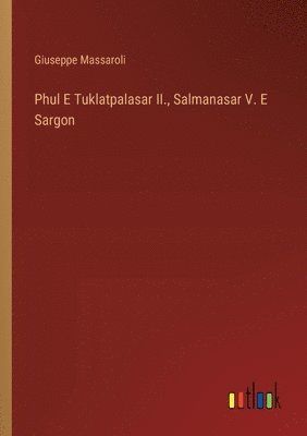 Giuseppe Massaroli - Phul E Tuklatpalasar II., Salmanasar V. E Sargon, Häftad