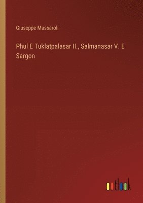 Phul E Tuklatpalasar II., Salmanasar V. E Sargon 1