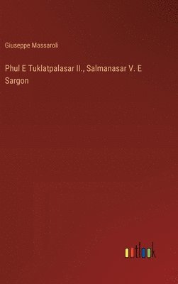 Giuseppe Massaroli - Phul E Tuklatpalasar II., Salmanasar V. E Sargon, Inbunden