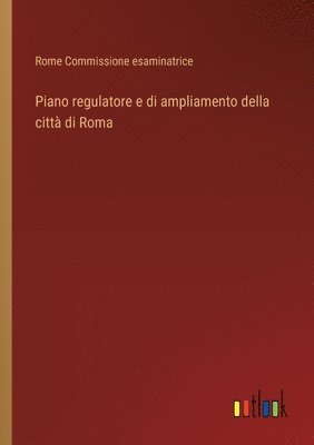 bokomslag Piano regulatore e di ampliamento della citt di Roma