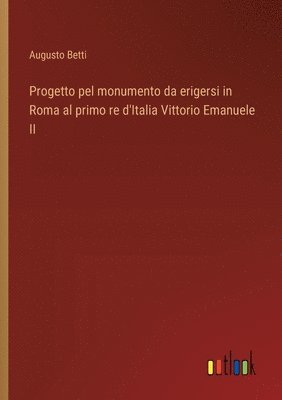 Progetto pel monumento da erigersi in Roma al primo re d'Italia Vittorio Emanuele II 1