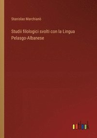bokomslag Studii filologici svolti con la Lingua Pelasgo-Albanese