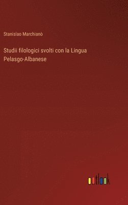 bokomslag Studii filologici svolti con la Lingua Pelasgo-Albanese